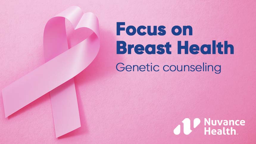 Focus on breast health: Genetic counselor addresses genetic testing for breast cancer.